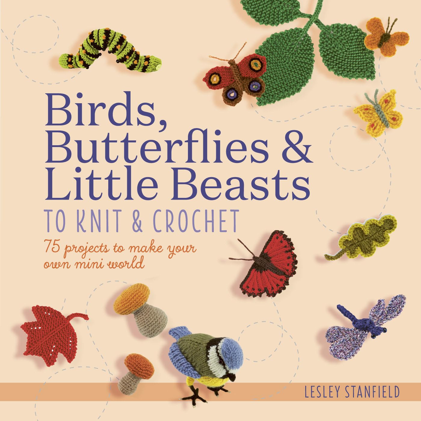 Birds, Butterflies & Little Beasts to Knit & Crochet: 75 DIY Miniature Animal Patterns for Home Decor, Gifts & Craft Lovers - Perfect for Knitting Projects, Nursery Decor & Handmade Collections