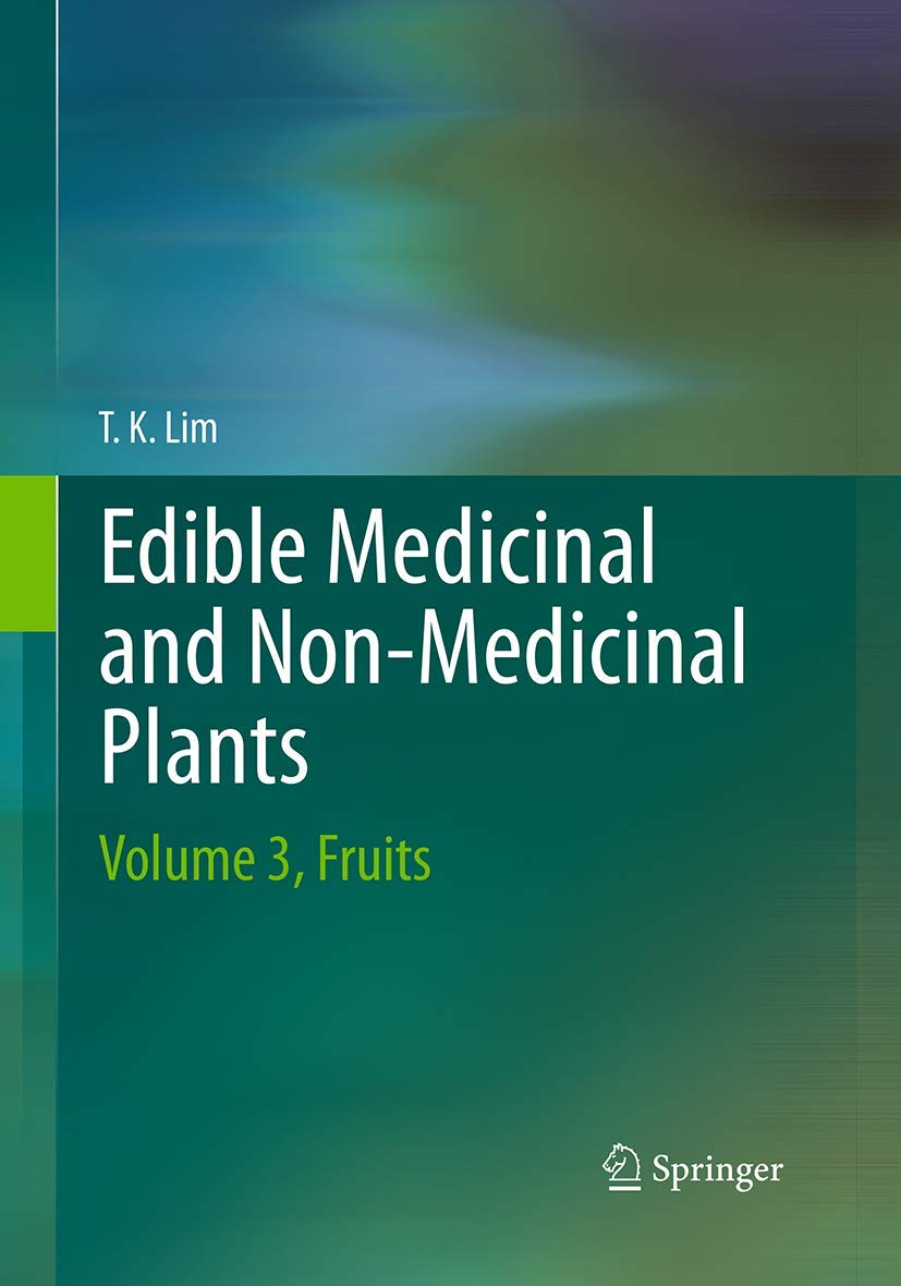 Edible Medicinal and Non-Medicinal Plants Vol.3: Fruits - Health Benefits, Uses & Nutritional Guide for Home Remedies and Cooking
