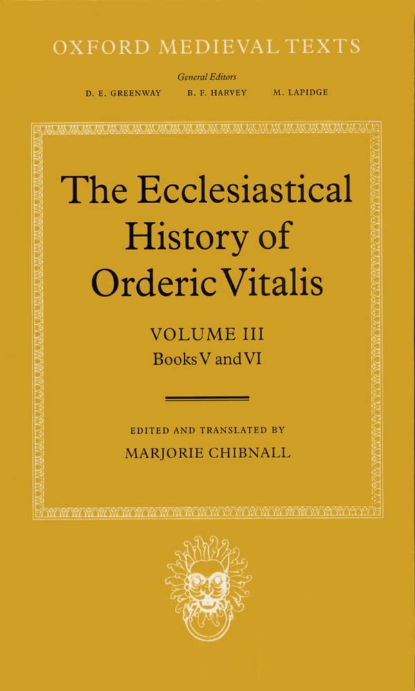 The Ecclesiastical History of Orderic Vitalis: Volume III - Books V & VI | Oxford Medieval Texts | Medieval History Research & Academic Study Resource