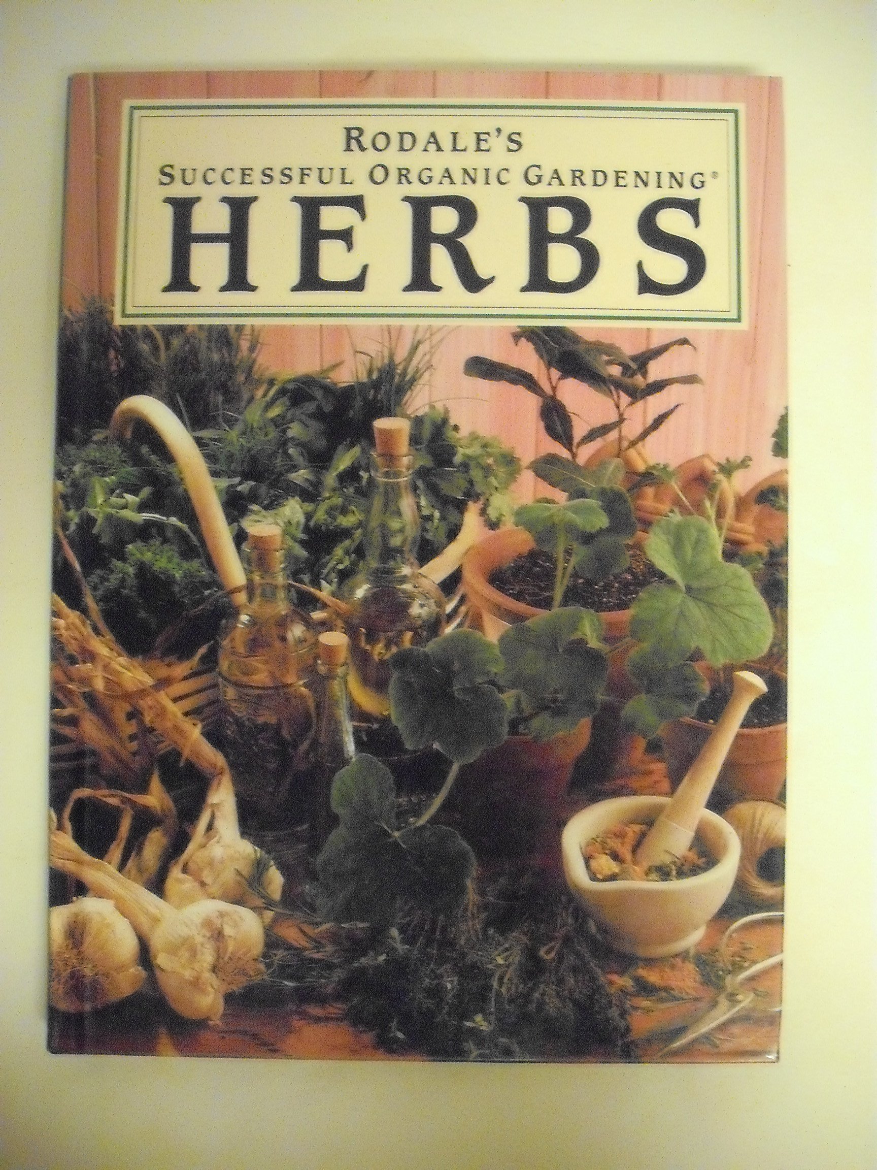 Organic Gardening Herbs Book - Rodale's Successful Organic Gardening Guide for Growing Fresh Herbs at Home - Perfect for Home Gardeners & Sustainable Living