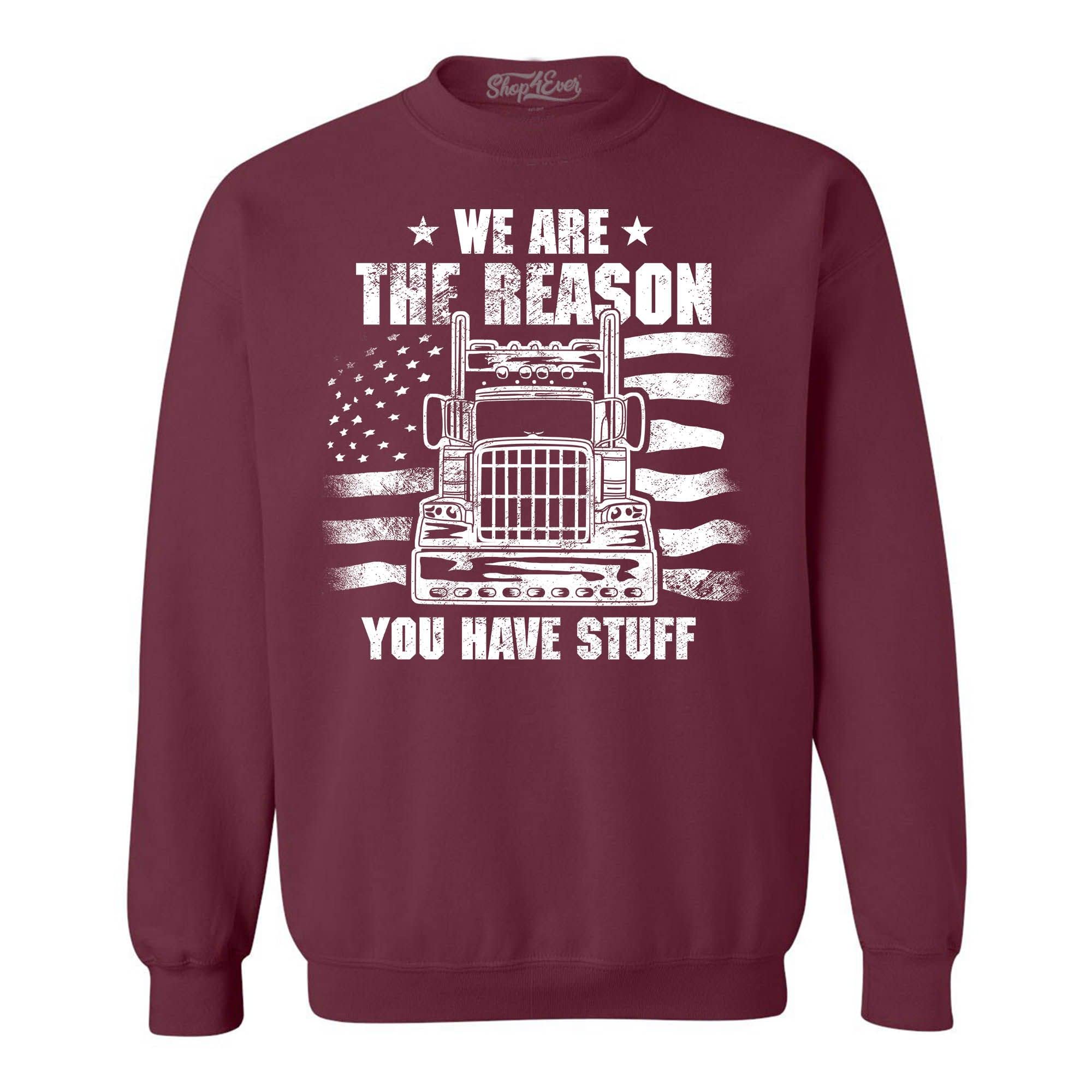 Shop4Ever® 'We Are the Reason You Have Stuff' Trucker Crewneck Sweatshirt - Comfortable & Stylish Unisex Pullover for Casual Wear, Road Trips & Gifts