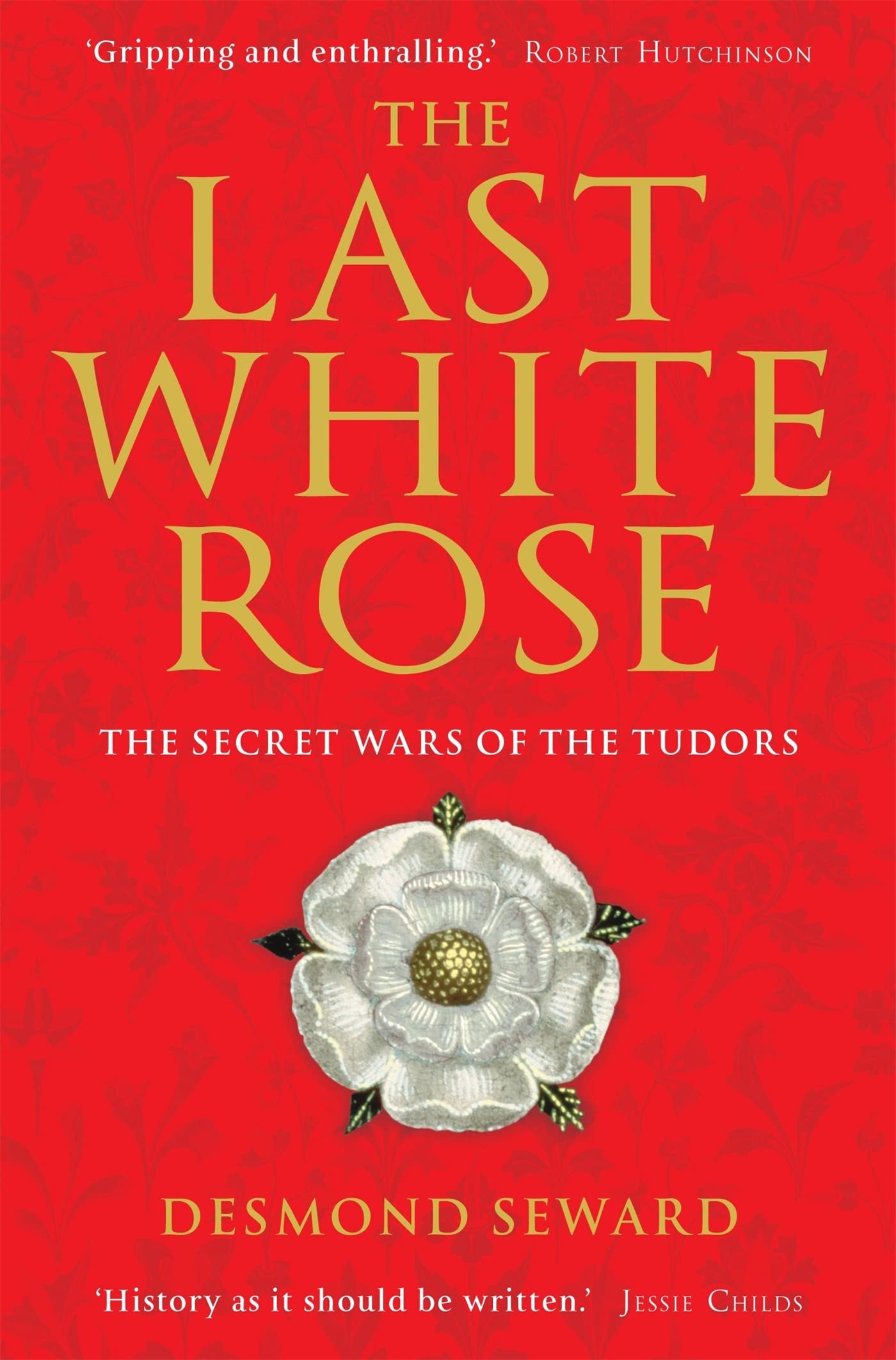 The Last White Rose: Tudor Dynasty Secret Wars - Historical Fiction Novel for Tudor Era Enthusiasts & Book Clubs