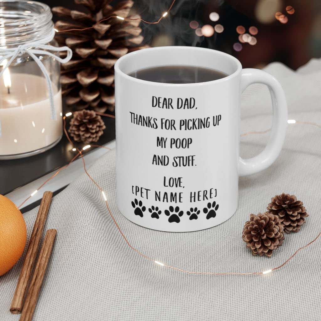 Funny Personalized Dog Owner Mug - 'Dear Dad Thanks For Picking Up My Poop' Coffee Cup - 11oz White Ceramic Gift for Pet Lovers - Perfect for Father's Day, Dog Birthday & Coffee Lovers