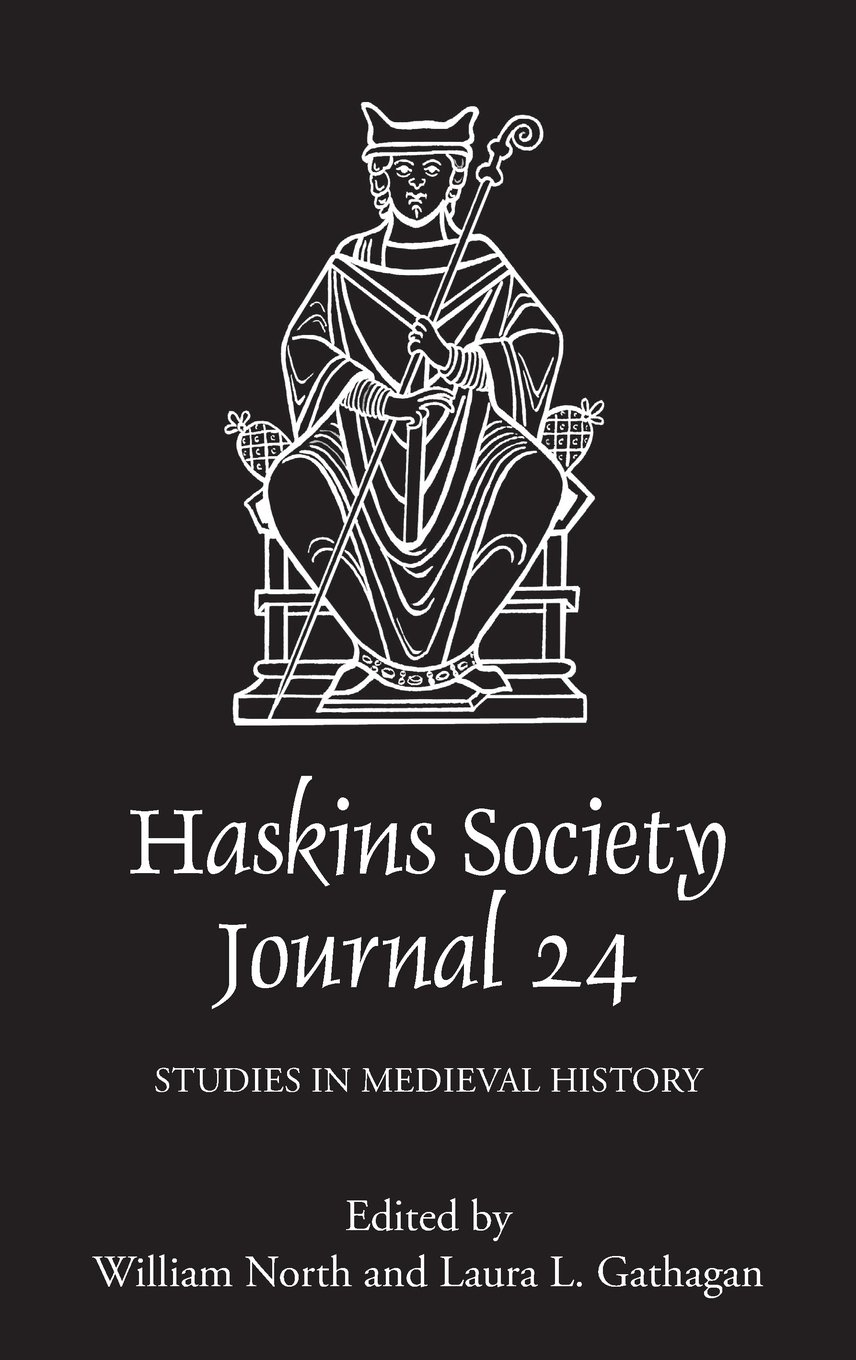 The Haskins Society Journal 24 (2012) - Medieval History Studies & Research | Academic Resource for Historians, Scholars & Medieval Studies Enthusiasts