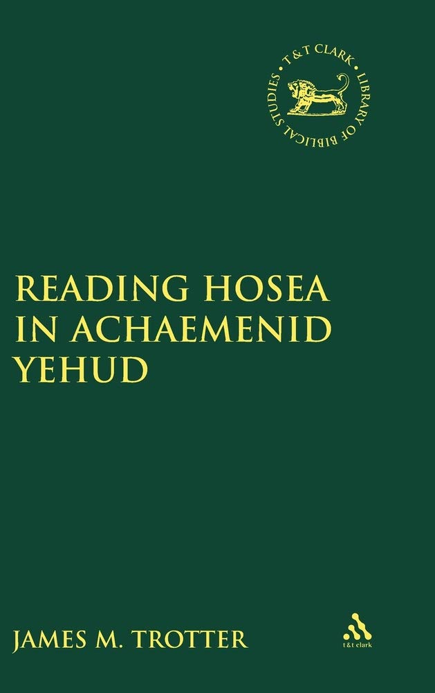 Reading Hosea in Achaemenid Yehud - Biblical Studies Book | JSOT Supplement Series | Academic Research & Seminary Study Resource
