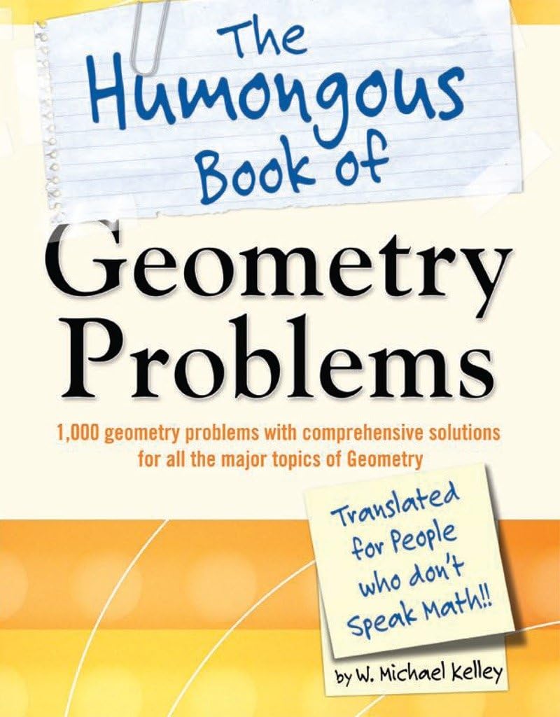 The Humongous Book of Geometry Problems - 1000+ Math Exercises with Solutions | Perfect for High School & College Students, Homeschooling & Self-Study | Humongous Books Series
