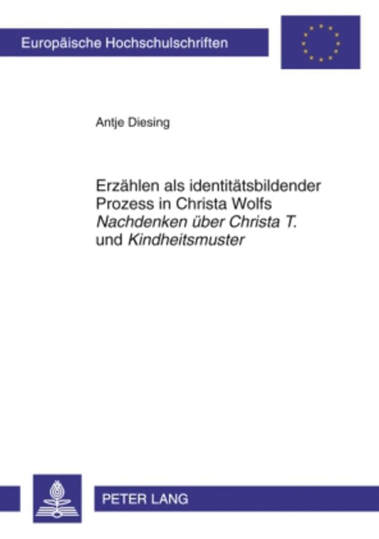 Identity Formation Through Storytelling in Christa Wolf's 'Nachdenken über Christa T.' and 'Kindheitsmuster' - European University Studies / European Academic Research (German Edition) - Perfect for Literary Analysis & German Literature Studies