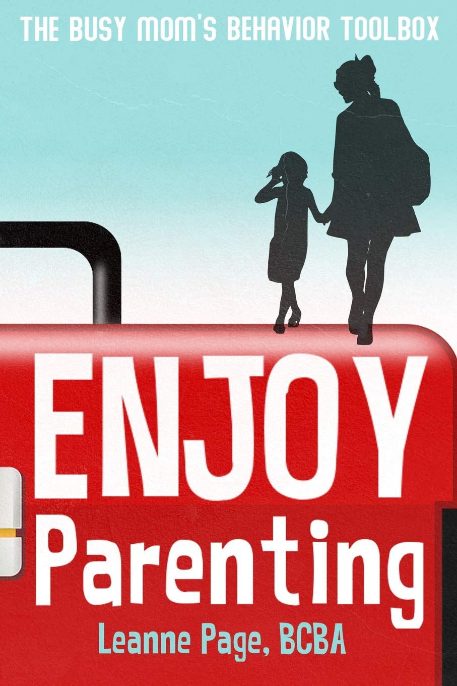 Parenting Made Easy: Essential Behavior Toolbox for Busy Moms | Stress-Free Child Discipline & Positive Parenting Tips for Working Mothers