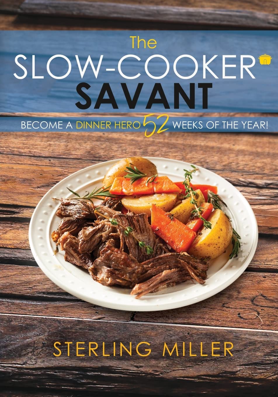 Slow Cooker Cookbook: 52 Easy & Delicious Recipes for Year-Round Dinners | Perfect for Busy Weeknights, Meal Prep & Family Gatherings