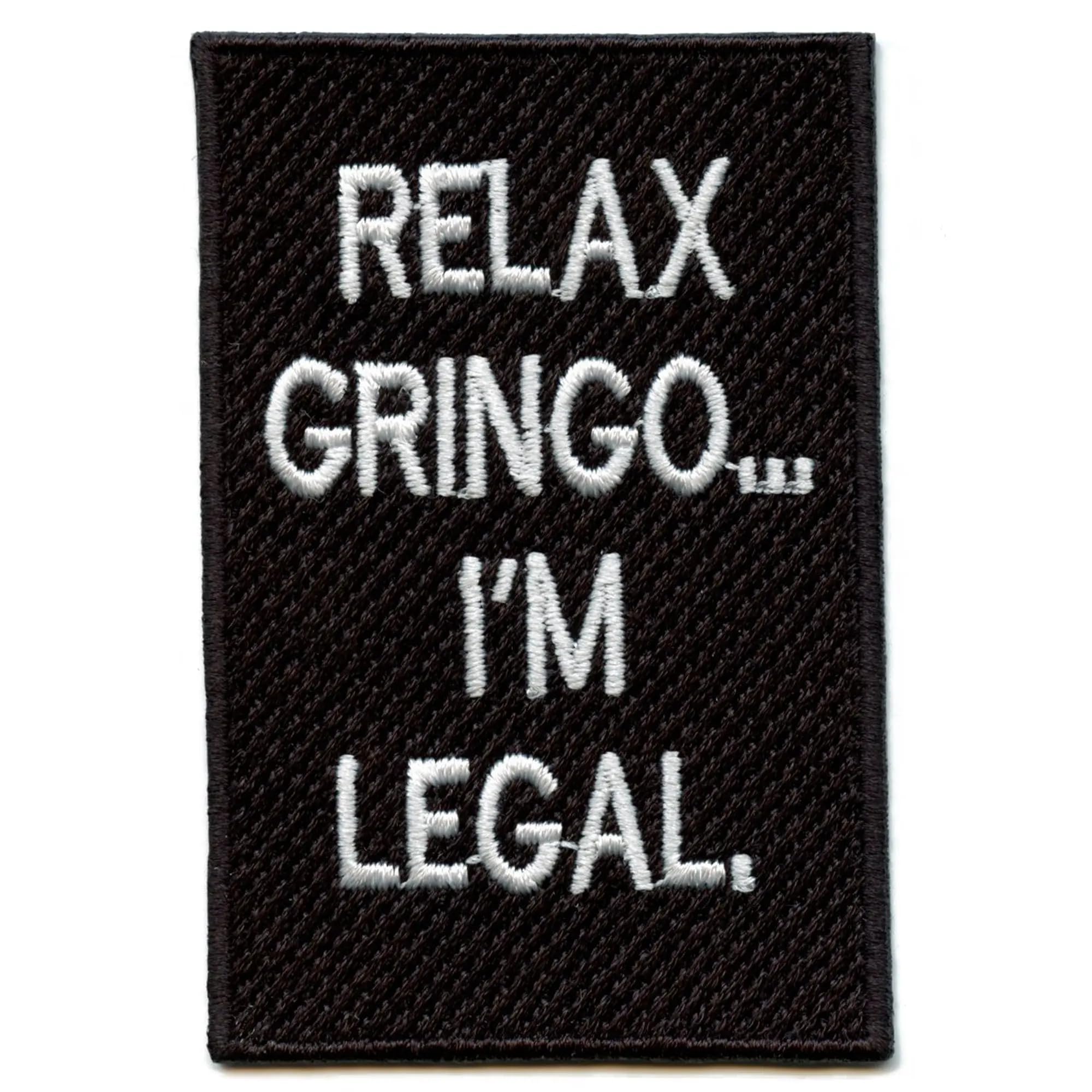 Funny Hispanic Humor Embroidered Patch - 'Relax Gringo I'm Legal' Iron On Applique for Jackets, Hats & Bags | Mexican American Pride Accessory for Parties & Gifts