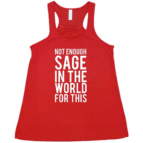Not Enough Sage In The World T-Shirt - Funny Sarcastic Graphic Tee for Men & Women - Perfect Gift for Yoga Lovers & Spiritual Humor