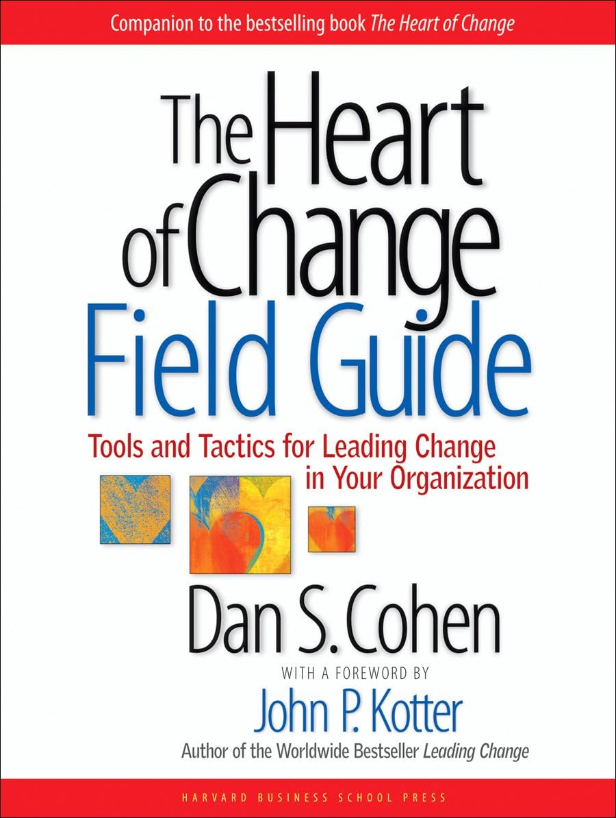 The Heart of Change Field Guide: Practical Tools & Tactics for Organizational Leadership Transformation | Business Change Management Strategies for Teams & Executives