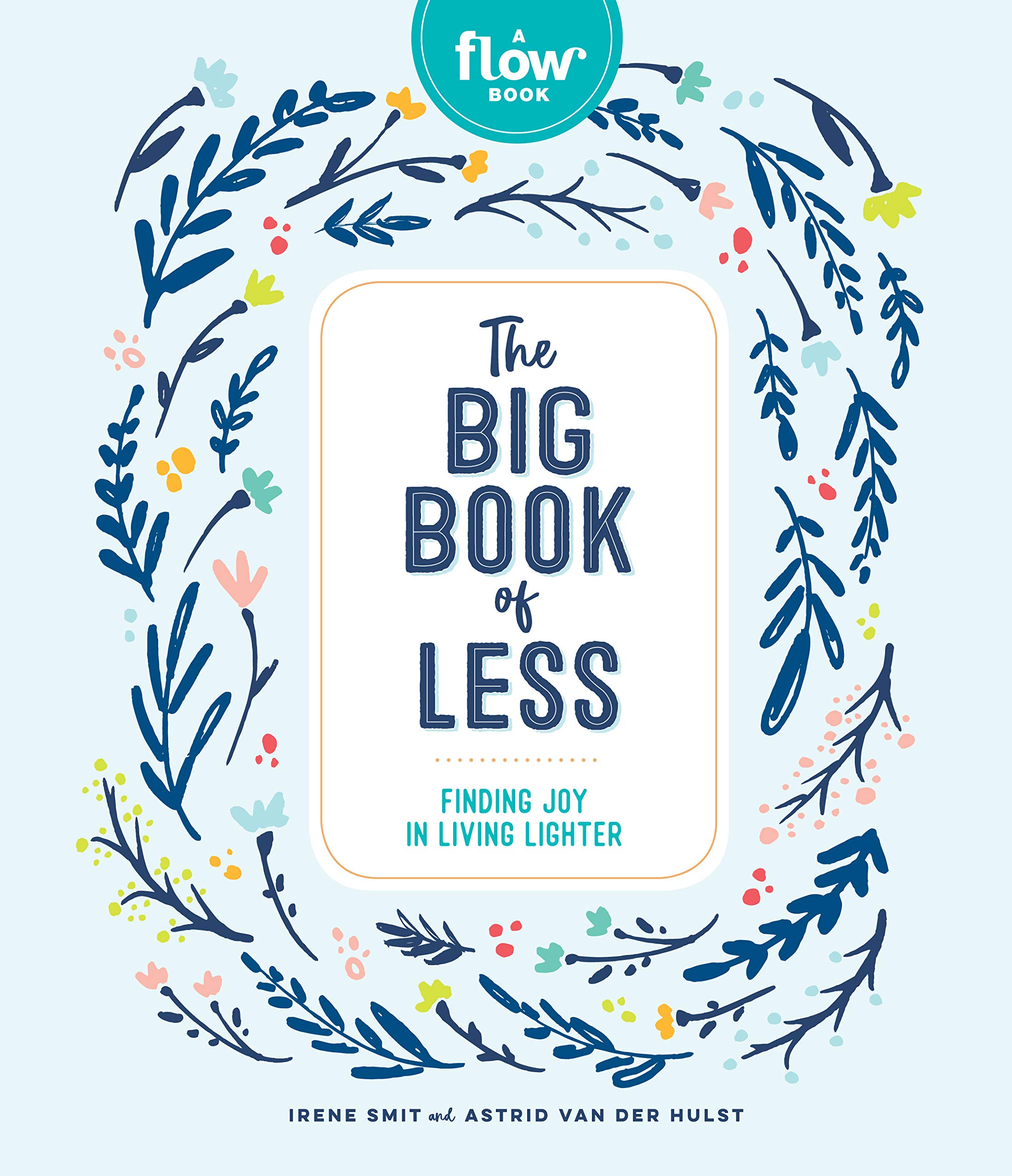 The Big Book of Less: Finding Joy in Minimalist Living - Flow Mindfulness & Simplicity Guide for Stress Relief, Decluttering, and Intentional Lifestyle | Perfect for Home Organization, Meditation Spaces, and Mindful Living Gifts