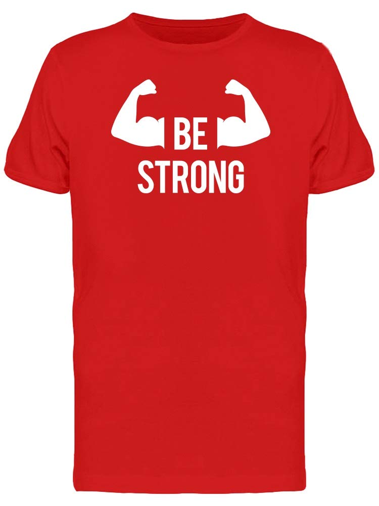 Be Strong Motivational Arm Silhouette T-Shirt for Men - Gym Workout & Casual Wear