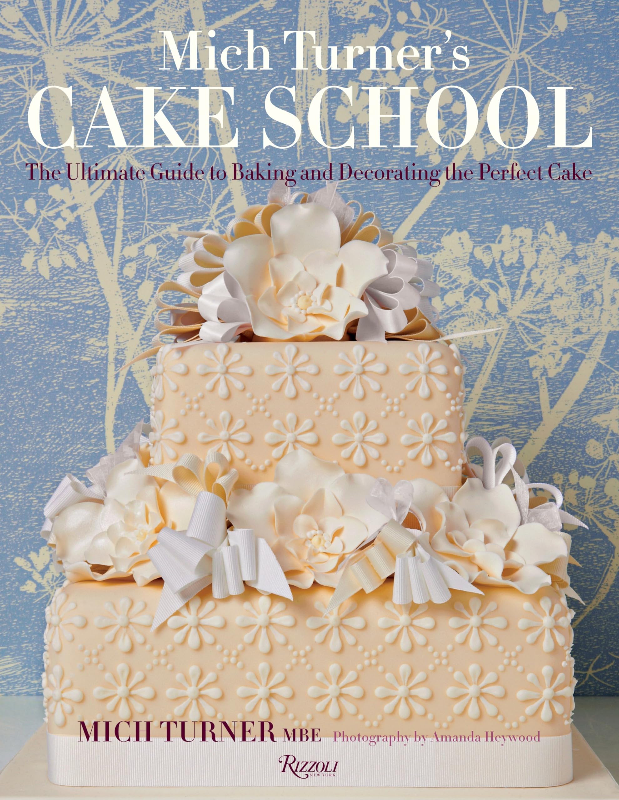 Mich Turner's Cake School: Ultimate Guide to Baking & Decorating Perfect Cakes - Step-by-Step Tutorials for Birthdays, Weddings & Special Occasions