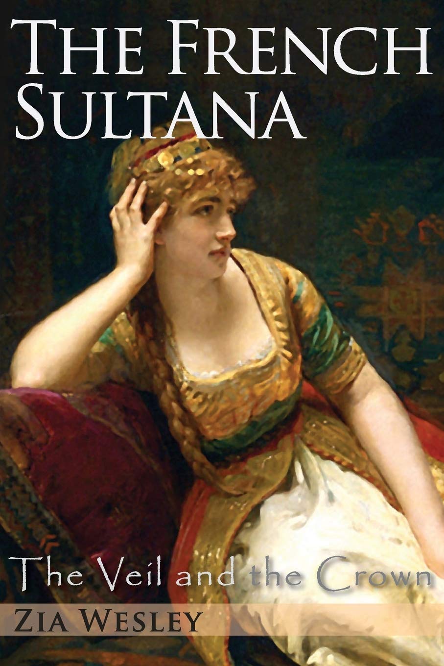 The French Sultana (The Veil and the Crown) - Historical Fiction Novel About Royal Intrigue & Power Struggles | Perfect for Book Clubs & History Enthusiasts