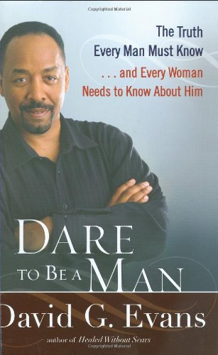 Dare to Be a Man: Essential Truths Every Man Should Know & Every Woman Needs to Understand | Self-Improvement, Relationships & Personal Growth Guide