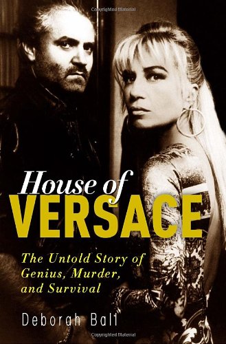 House of Versace: The Untold Story of Genius, Murder & Survival - Fashion Biography Book for Luxury Brand Lovers | Perfect for Fashion History Enthusiasts & Design Students