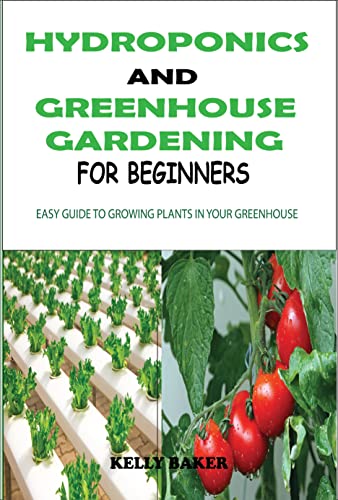 Beginner's Guide to Hydroponics & Greenhouse Gardening - Easy Plant Growing Tips for Home Greenhouses | Indoor & Outdoor Gardening Solutions