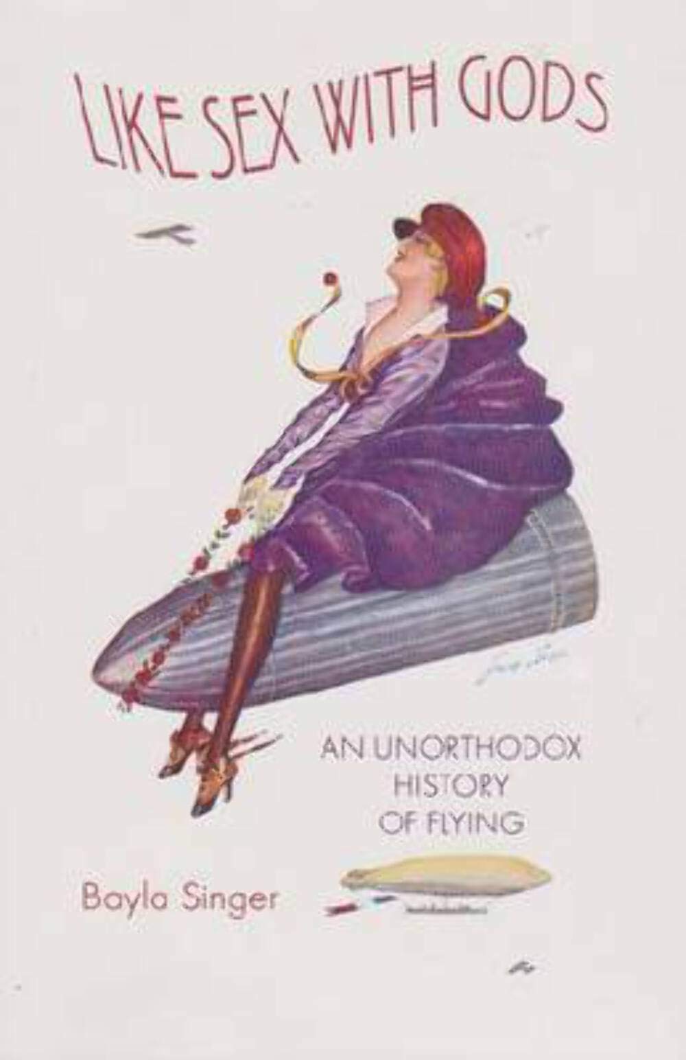 Like Sex with Gods: An Unorthodox History of Flying (Volume 3) - Centennial of Flight Series Book | Aviation History & Mythology | Perfect for Historians & Aviation Enthusiasts