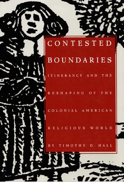 Contested Boundaries: Itinerancy and the Transformation of Colonial American Religion | Historical Study of Early American Faith & Cultural Shifts | Perfect for Scholars, History Buffs, and Classroom Discussions