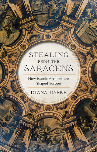 Stealing from the Saracens: How Islamic Architecture Influenced European Design | Historical Architecture Book for Scholars & Travelers