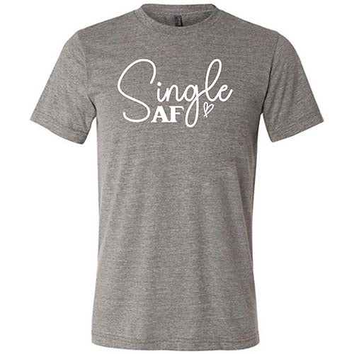 Single AF Shirt - Unisex Funny Sarcastic T-Shirt for Men & Women | Perfect for Dating, Breakups & Single Pride | Cotton Casual Tee for Everyday Wear