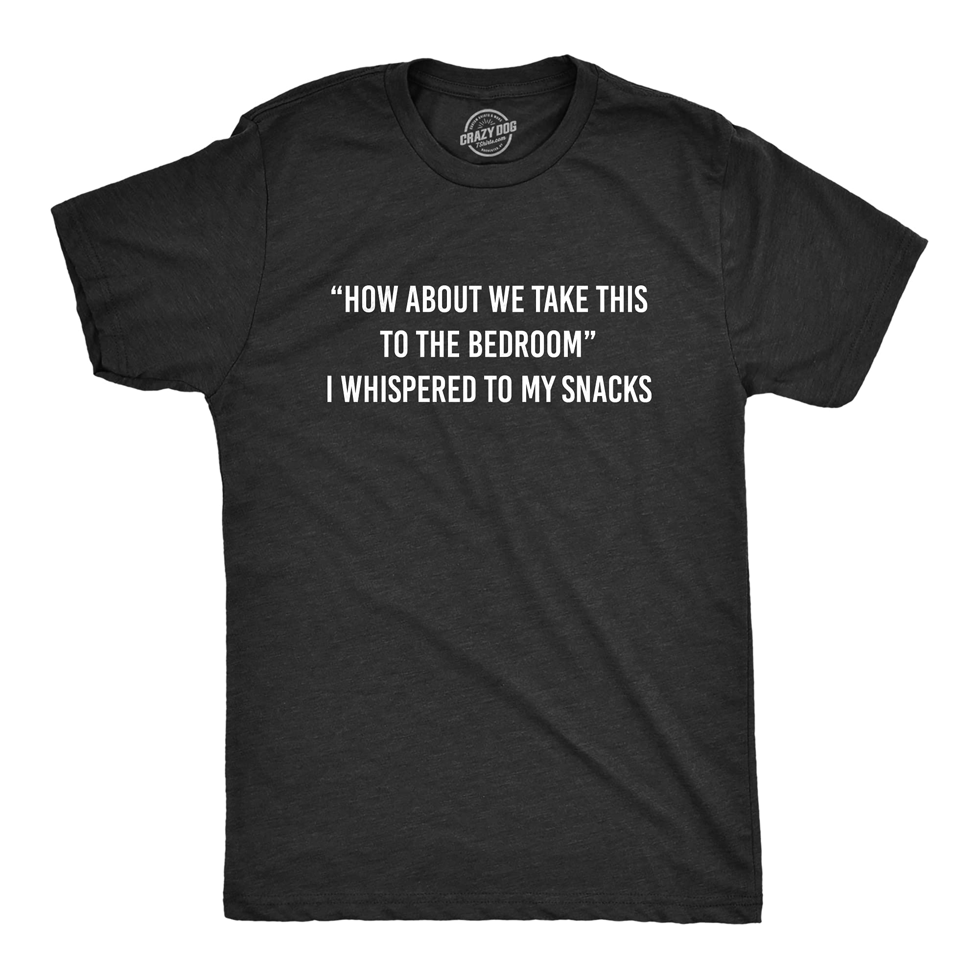 Funny Men's T-Shirt - 'How About We Take This to The Bedroom' Whispered to My Snacks - Comfortable Cotton Tee for Casual Wear, Date Nights & Snack Lovers