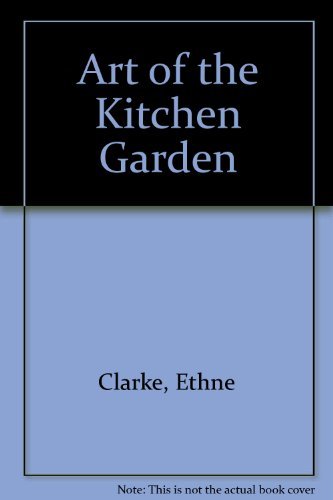 The Art of the Kitchen Garden - Organic Gardening Guide for Homegrown Vegetables & Herbs | Perfect for Urban Farming, Backyard Gardening & Sustainable Living