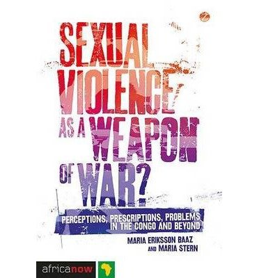 Sexual Violence as a Weapon of War in Congo: Analysis of Perceptions, Prescriptions & Problems in African Conflicts - Paperback Book for Human Rights Studies & Political Science Research