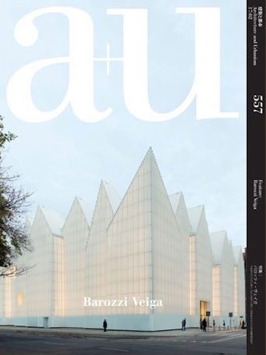A+U 557: Barozzi Veiga Architecture Book - Contemporary Design & Architectural Works | Perfect for Students, Professionals & Architecture Enthusiasts
