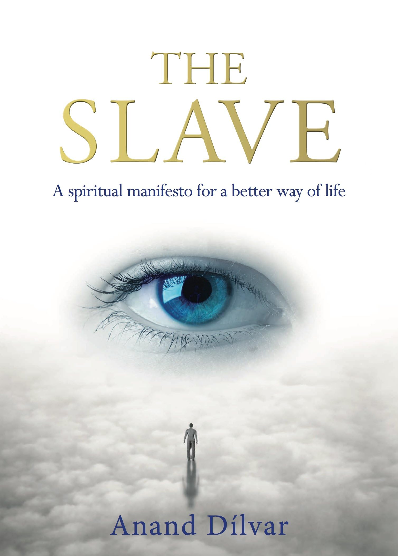 The Slave: A Spiritual Manifesto for a Better Life - Transformative Guide for Personal Growth & Enlightenment | Perfect for Meditation, Self-Improvement & Spiritual Awakening