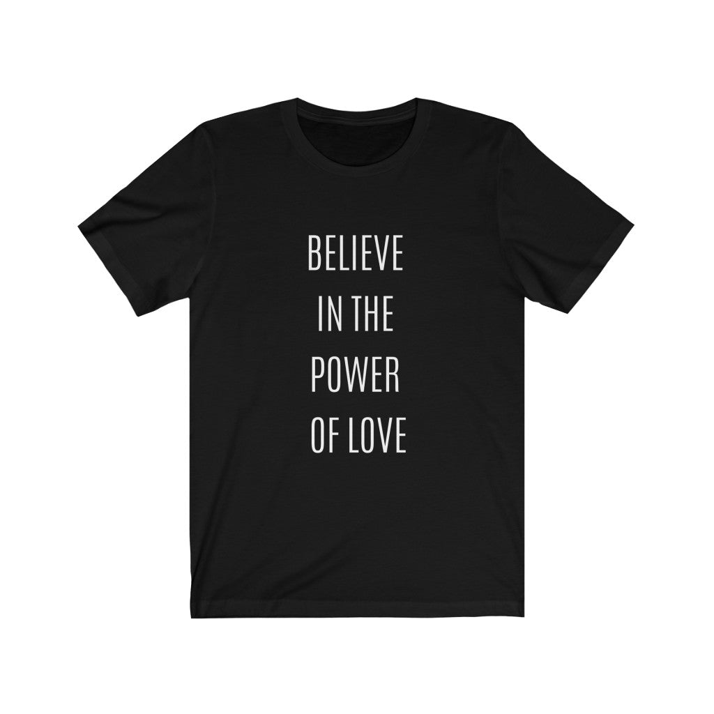 Believe in the Power of Love Graphic T-Shirt - Unisex Cotton Tee for Men & Women | Summer Casual Wear with Inspirational Saying | Perfect for Date Nights, Gifts & Everyday Outfits
