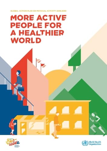 Global Action Plan on Physical Activity 2018-2030: Active Lifestyle Guide for Healthier Living - Fitness Tips & Exercise Routines for Home, Work & Travel