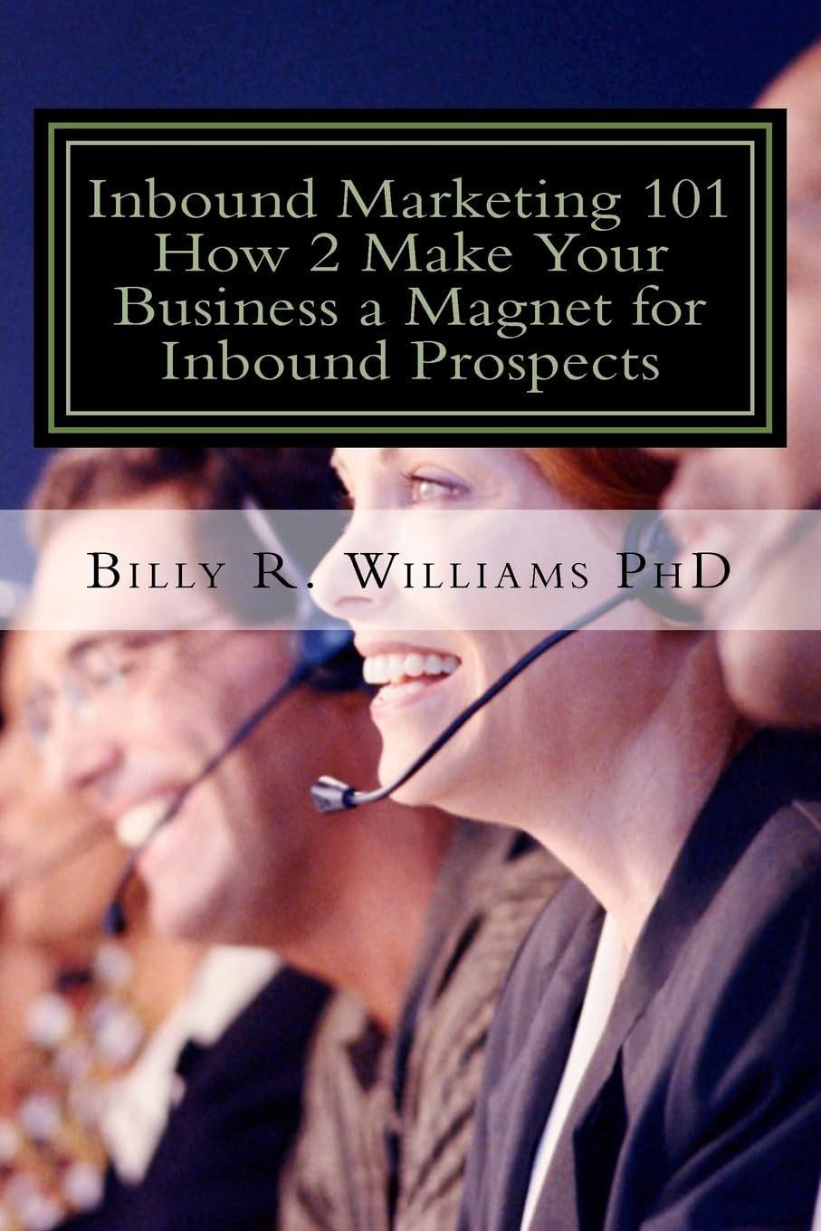 Inbound Marketing 101: How to Make Your Business a Magnet for Inbound Prospects - Stop Cold Calling Today | Boost Lead Generation & Grow Your Business
