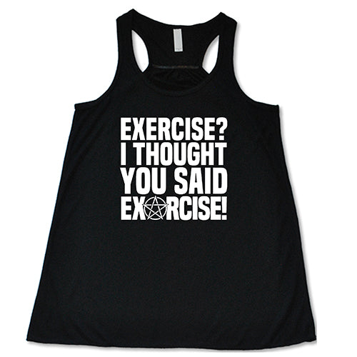 Funny Exercise I Thought You Said Exorcise T-Shirt - Gym Workout & Halloween Humor Apparel