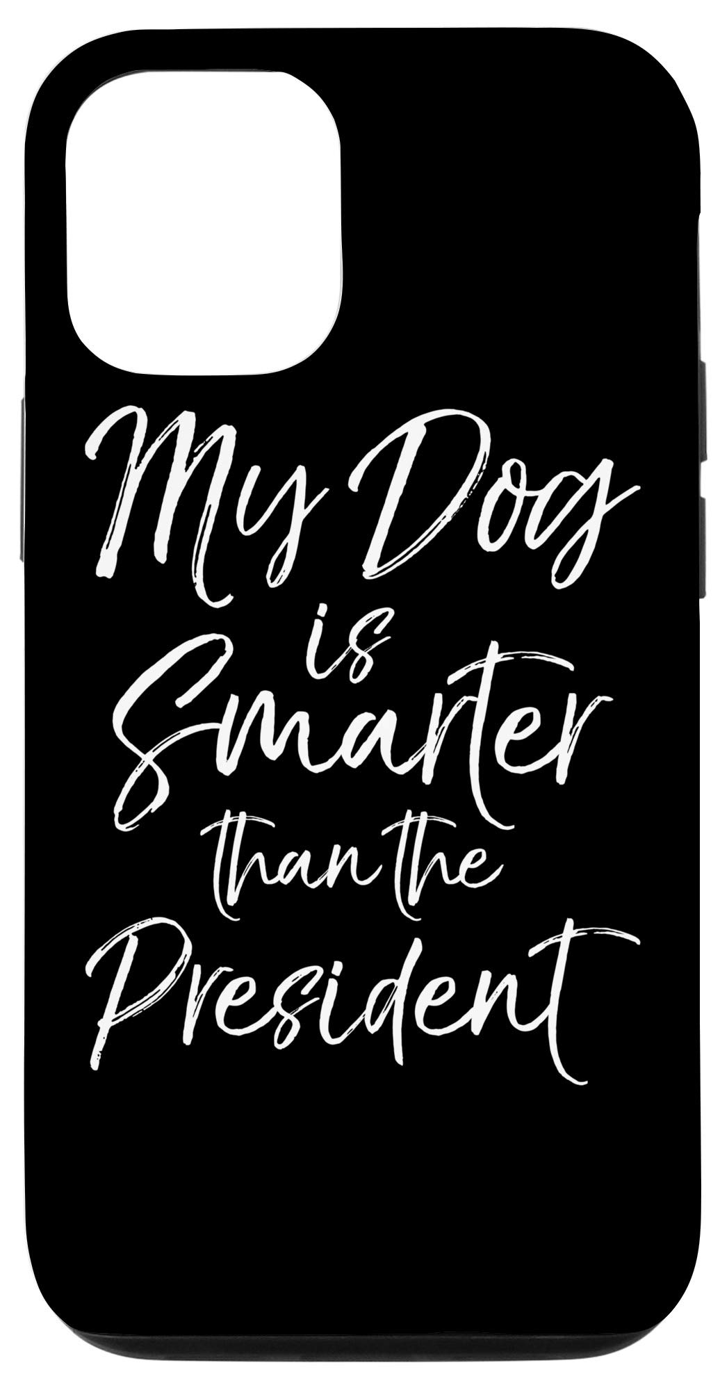 Funny Election 2020 iPhone 12/12 Pro Case - 'My Dog is Smarter Than the President' Joke - Perfect for Political Humor Lovers & Pet Owners