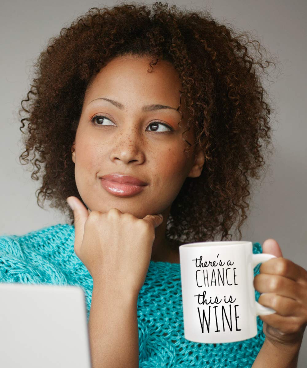 Funny Coffee Mug - 'There's A Chance This is Wine' - 11 Oz Ceramic Cup for Coffee, Tea & Hot Drinks - Unique Gift for Office, Home & Coffee Lovers