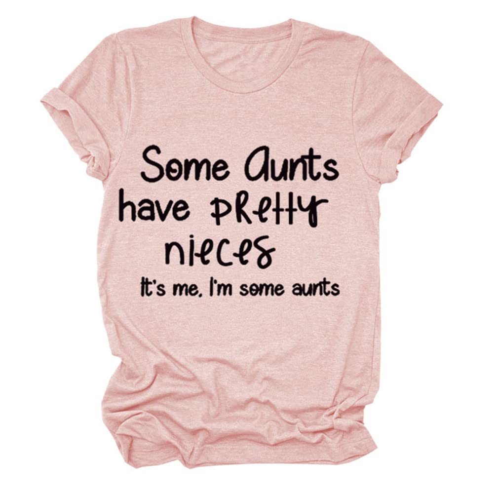 Funny Women's Aunt T-Shirt - 'Some Aunts Have Pretty Nieces' Saying Summer Casual Short Sleeve Tee Top Gift | Perfect for Family Reunions, Birthday Gifts & Casual Wear