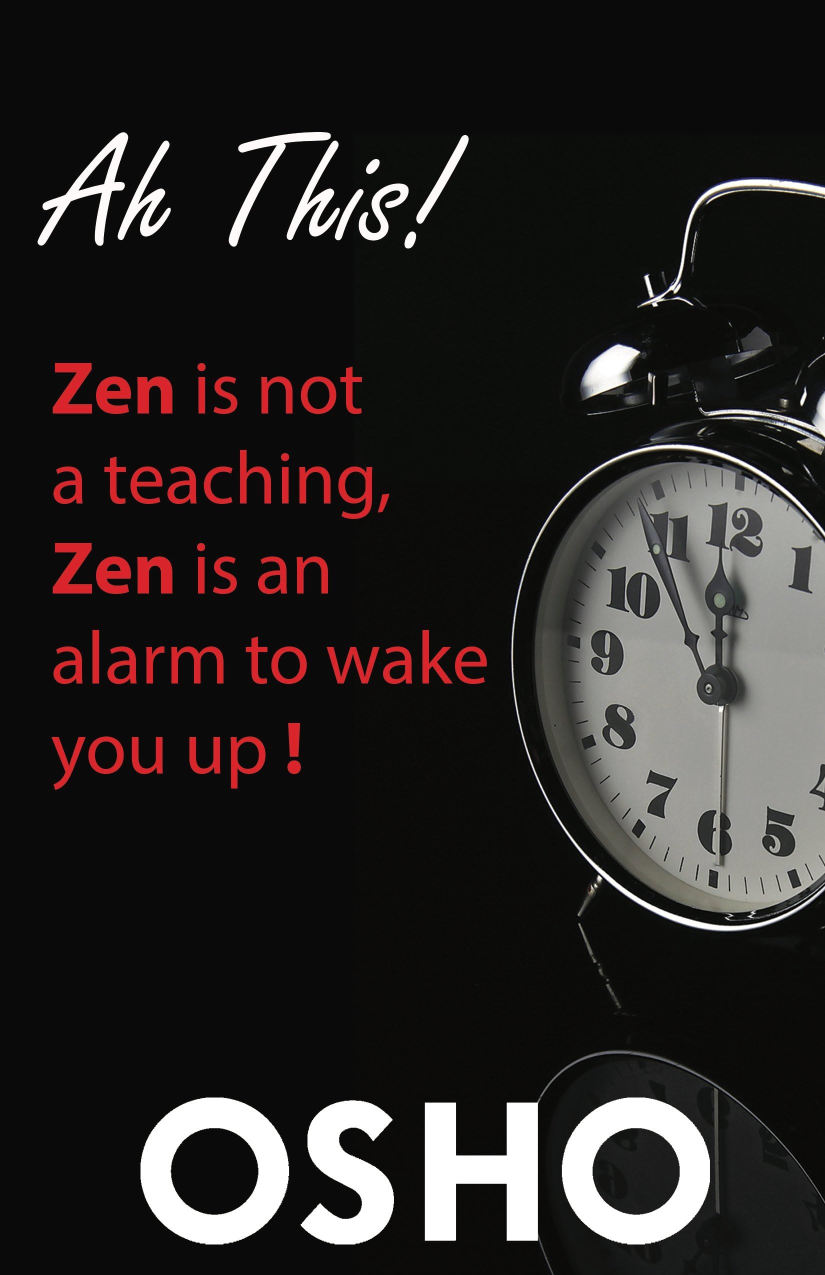 Ah This!: Zen Is Not a Teaching, Zen Is an Alarm to Wake You Up! (OSHO Classics) - Spiritual Enlightenment Book for Meditation & Mindfulness Practice