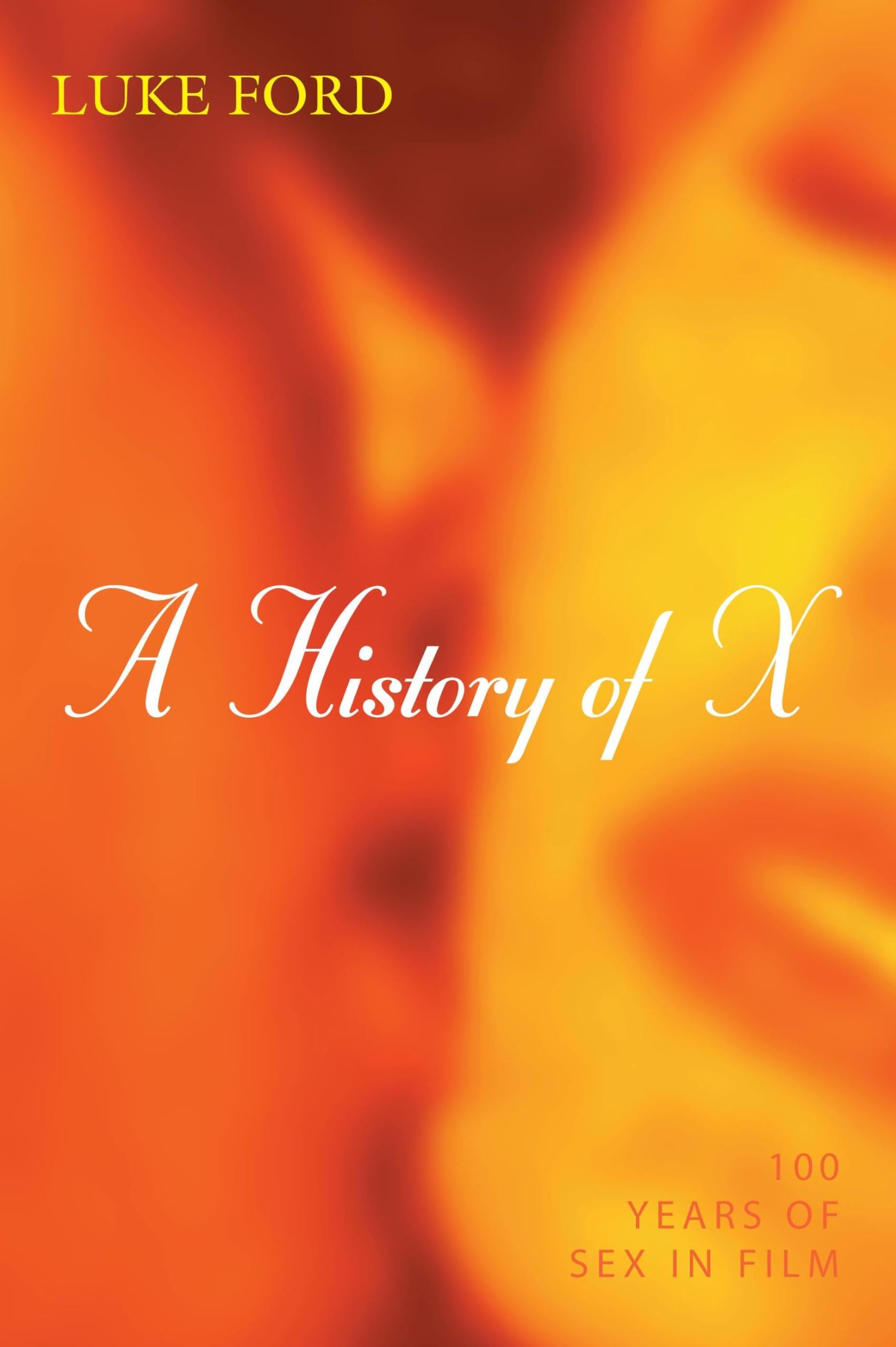 A History of X: 100 Years of Sex in Cinema | Film Studies & Movie Culture Exploration | Perfect for Film Students & Movie Buffs