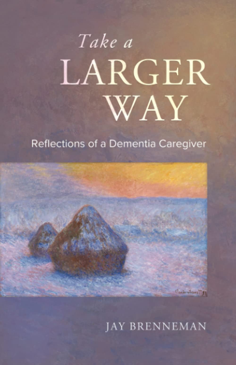 Take A Larger Way: Reflections of A Dementia Caregiver - Inspirational Memoir for Alzheimer's & Elderly Care Support | Perfect for Caregivers, Families & Healthcare Professionals