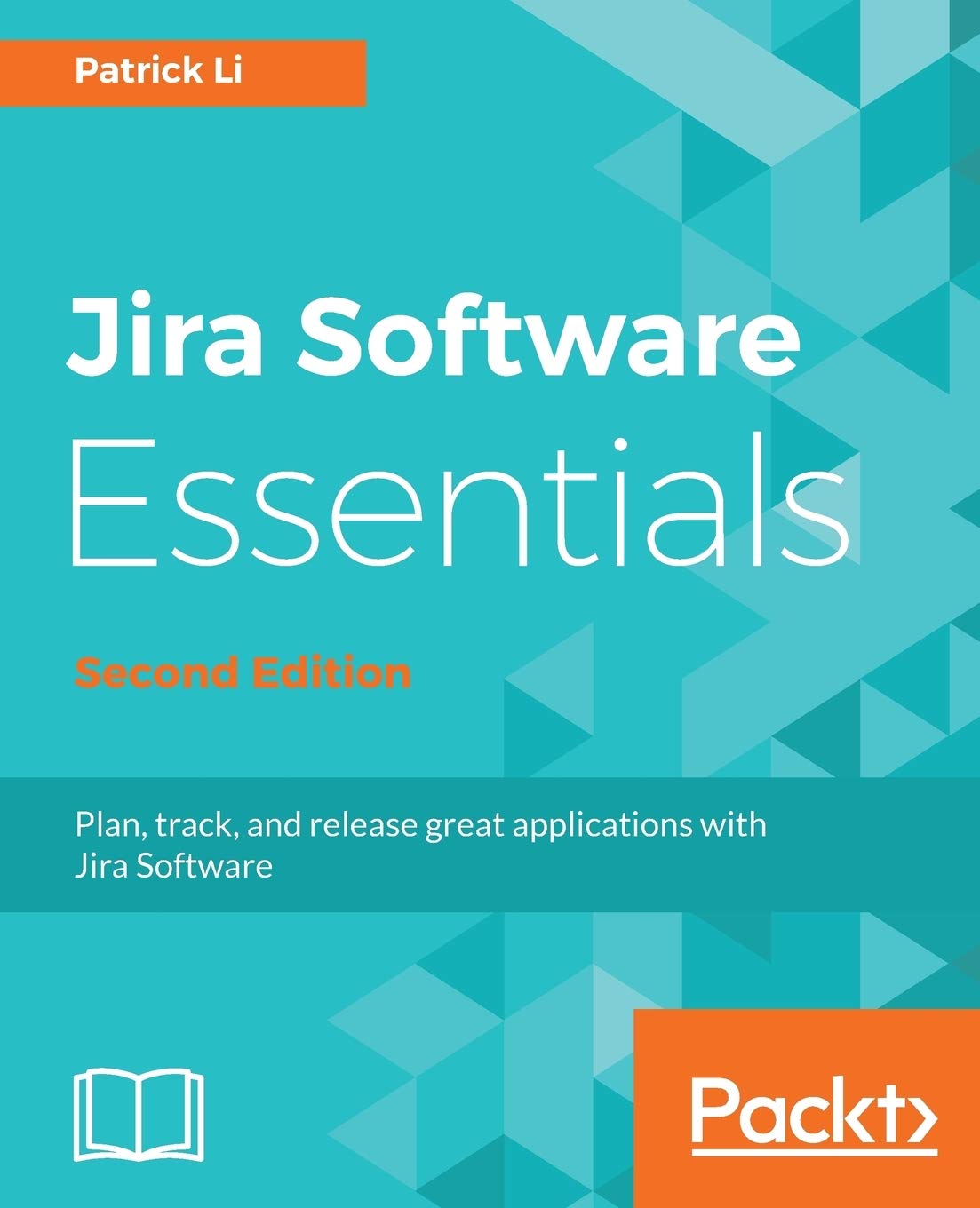 JIRA Software Essentials - Second Edition: Comprehensive Guide for Agile Project Management | Perfect for Teams & Developers
