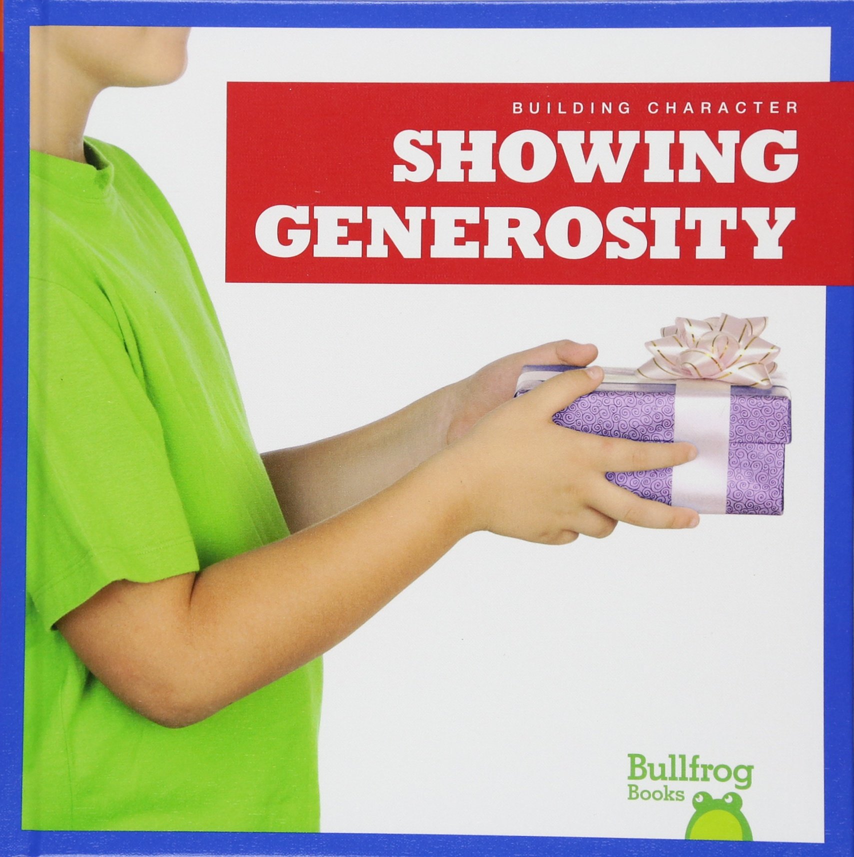 Bullfrog Books: Building Character - Showing Generosity | Children's Social-Emotional Learning Book for Kindness & Empathy Development | Perfect for Classroom, Homeschool & Parenting