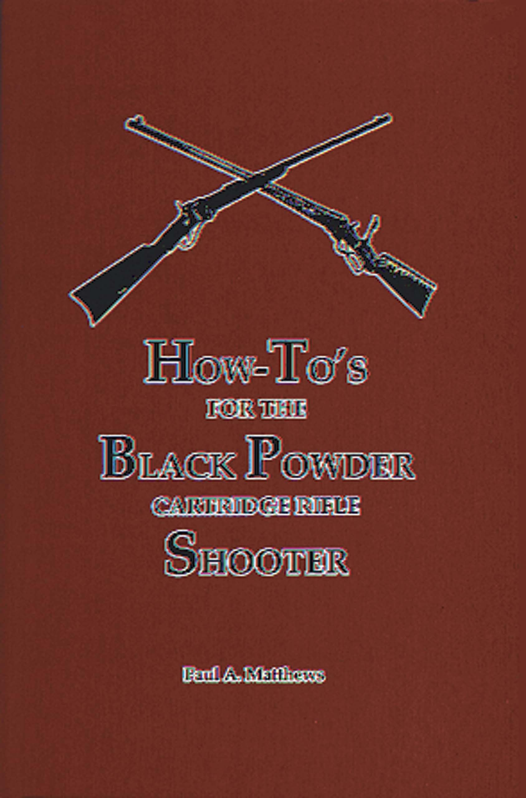 Ultimate Guide for Black Powder Cartridge Rifle Shooters - Tips, Techniques & Best Practices for Hunting and Target Shooting