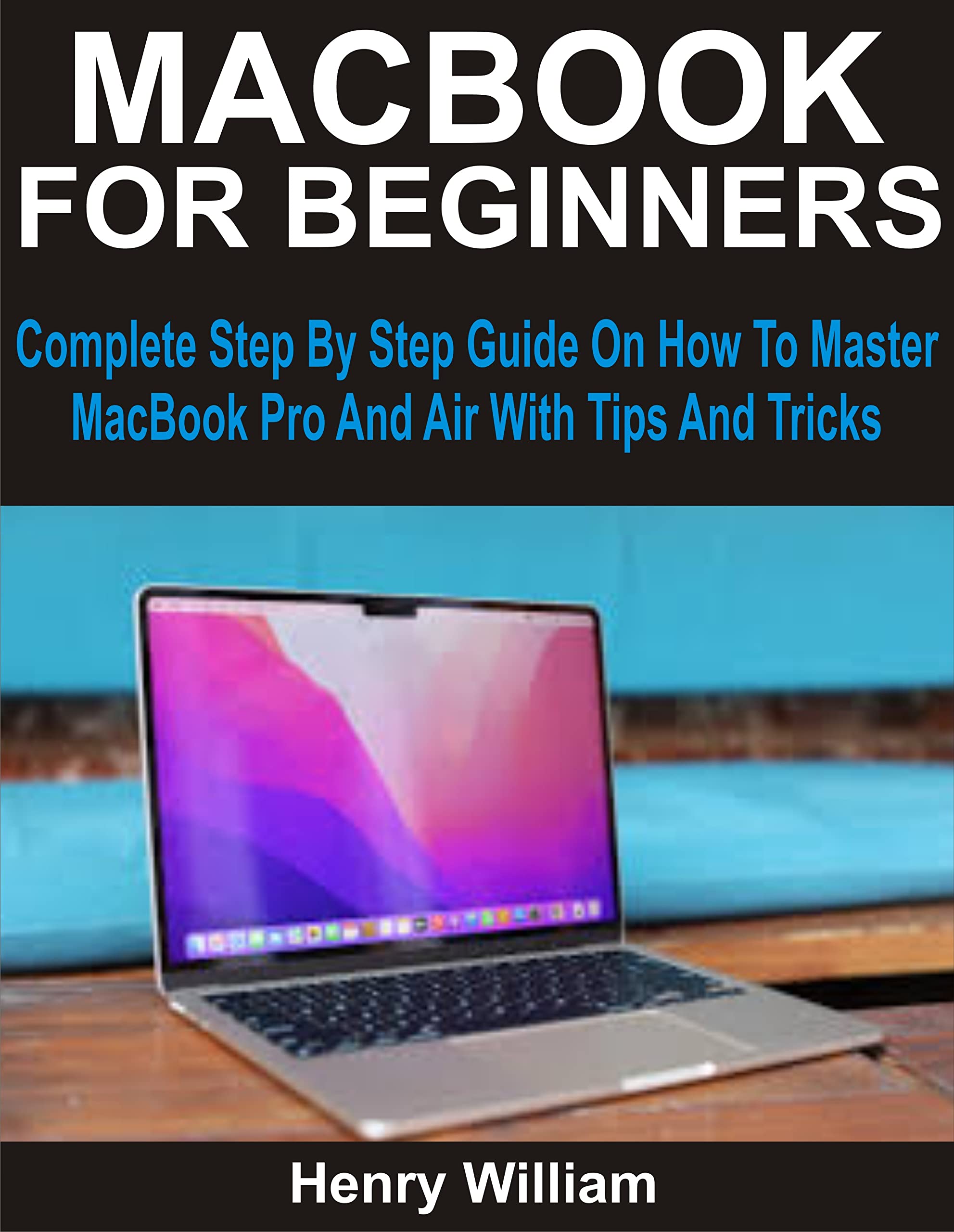 MacBook for Beginners: Step-by-Step Guide to Master MacBook Pro & Air with Tips & Tricks | Perfect for Students, Professionals & First-Time Apple Users