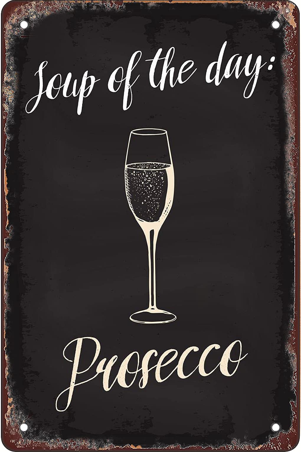 Vintage Funny Tin Sign - Soup of The Day Prosecco Wall Decor 8x12 Inch, Retro Metal Art for Kitchen, Bar, Cafe & Outdoor Porch Hanging Decoration