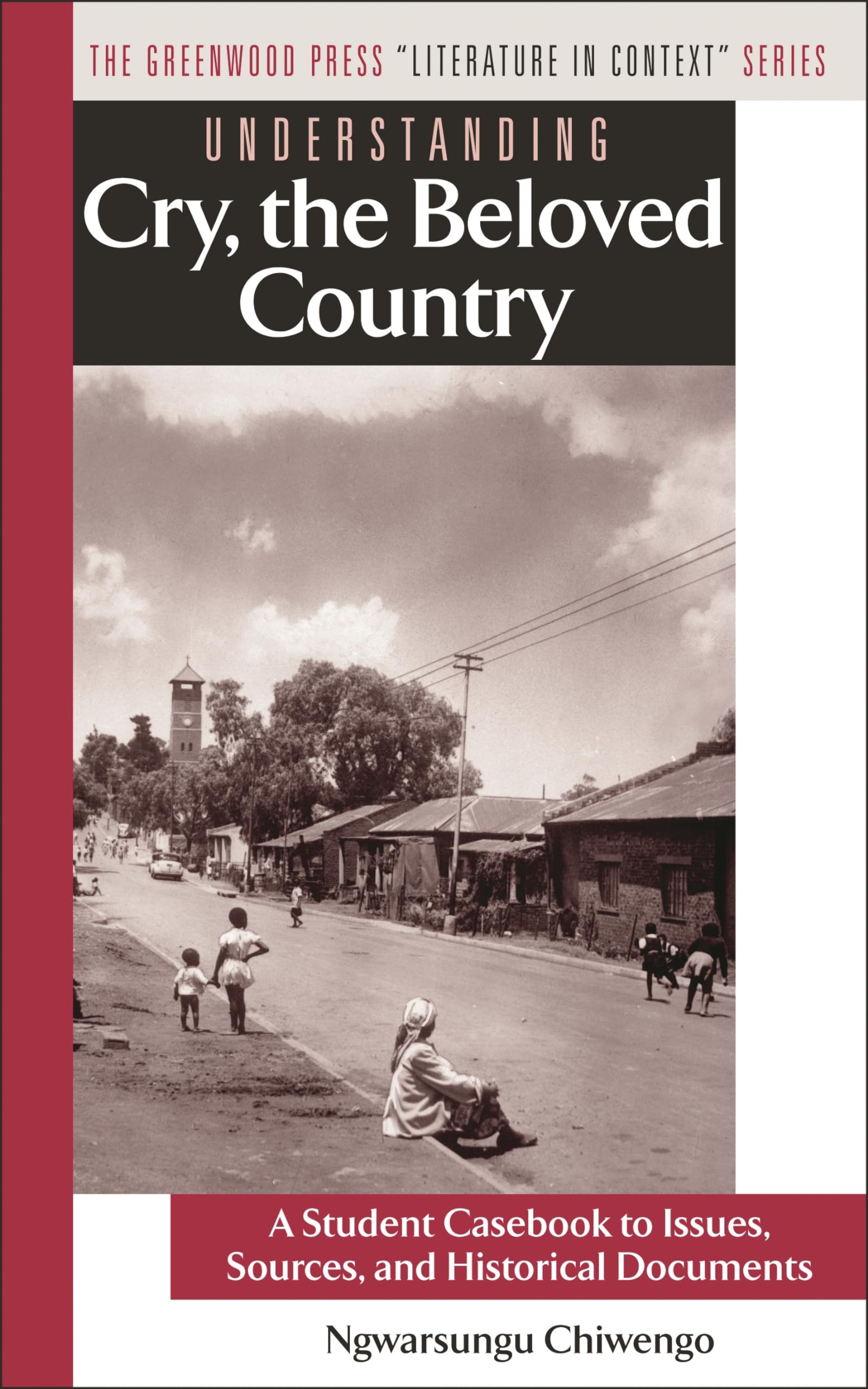 Understanding Cry, the Beloved Country: A Student Casebook to Issues, Sources & Historical Documents - Greenwood Press Literature in Context Series | Perfect for Book Clubs, Literature Classes & AP English Study