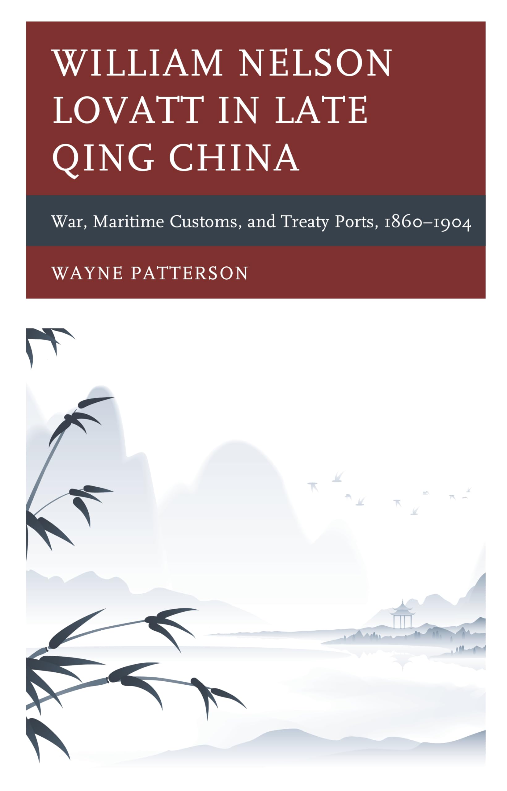 William Nelson Lovatt in Late Qing China: War, Maritime Customs, and Treaty Ports (1860-1904) | Historical Biography & Sino-Western Relations | Perfect for China History Scholars and Treaty Port Researchers