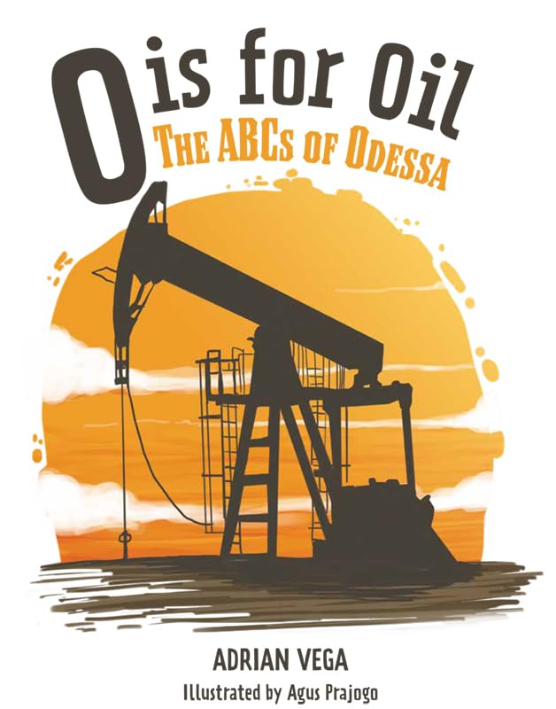 O is for Oil: The ABCs of Odessa - Learn Alphabet & Oil Industry Basics | Educational Book for Kids & Adults | Perfect for Classroom, Homeschool & Oil Industry Enthusiasts